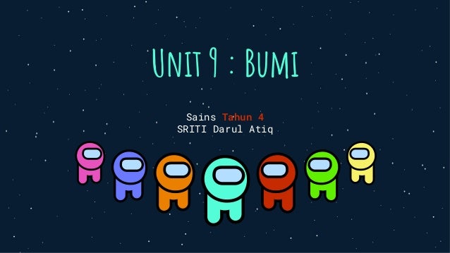 Unit 9 : Bumi
Sains Tahun 4
SRITI Darul Atiq
 
