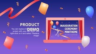 You can replace the image on the
screen with your own work. Just
right-click on it and select “Replace
image”
PRODUCT
DEMO
 
