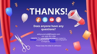 CREDITS: This presentation template was created by
Slidesgo, including icons by Flaticon, and infographics
& images by Freepik
THANKS!
Does anyone have any
questions?
addyouremail@freepik.com
+91 620 421 838
yourcompany.com
Please keep this slide for attribution
 