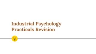 Industrial Psychology
Practicals Revision
 