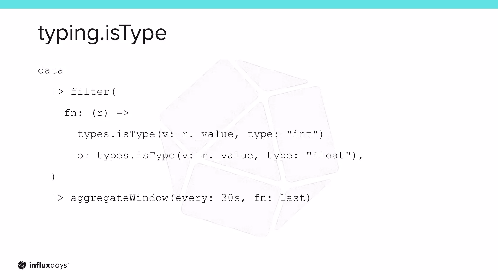 typing.isType
data
|> filter(
fn: (r) =>
types.isType(v: r._value, type: "int")
or types.isType(v: r._value, type: "float"),
)
|> aggregateWindow(every: 30s, fn: last)
 