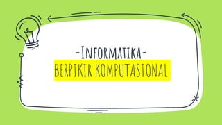-Informatika-
BERPIKIR KOMPUTASIONAL
 