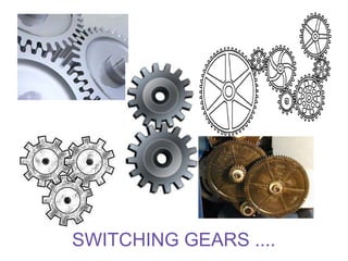 SWITCHING GEARS .... 