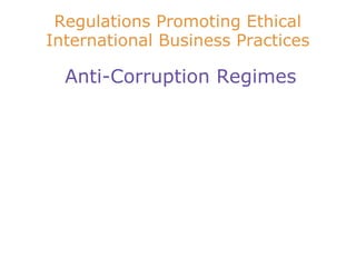 Regulations Promoting Ethical International Business Practices   Anti-Corruption Regimes 