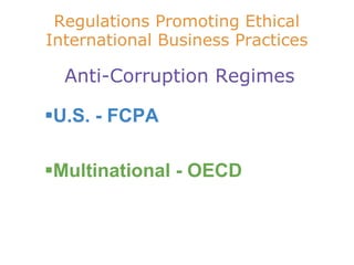 Regulations Promoting Ethical International Business Practices   Anti-Corruption Regimes U.S. - FCPA Multinational - OECD 