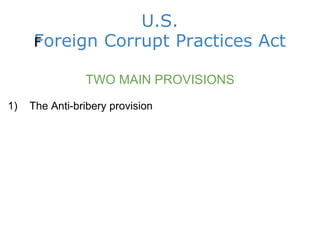 U.S. Foreign Corrupt Practices Act ﻿ TWO MAIN PROVISIONS 1)    The Anti-bribery provision                   