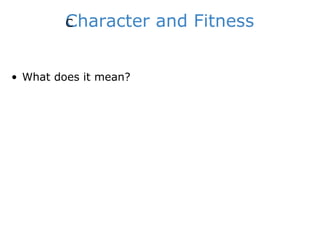 Character and Fitness ﻿ What does it mean? 