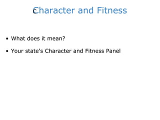 Character and Fitness ﻿ What does it mean? Your state's Character and Fitness Panel 