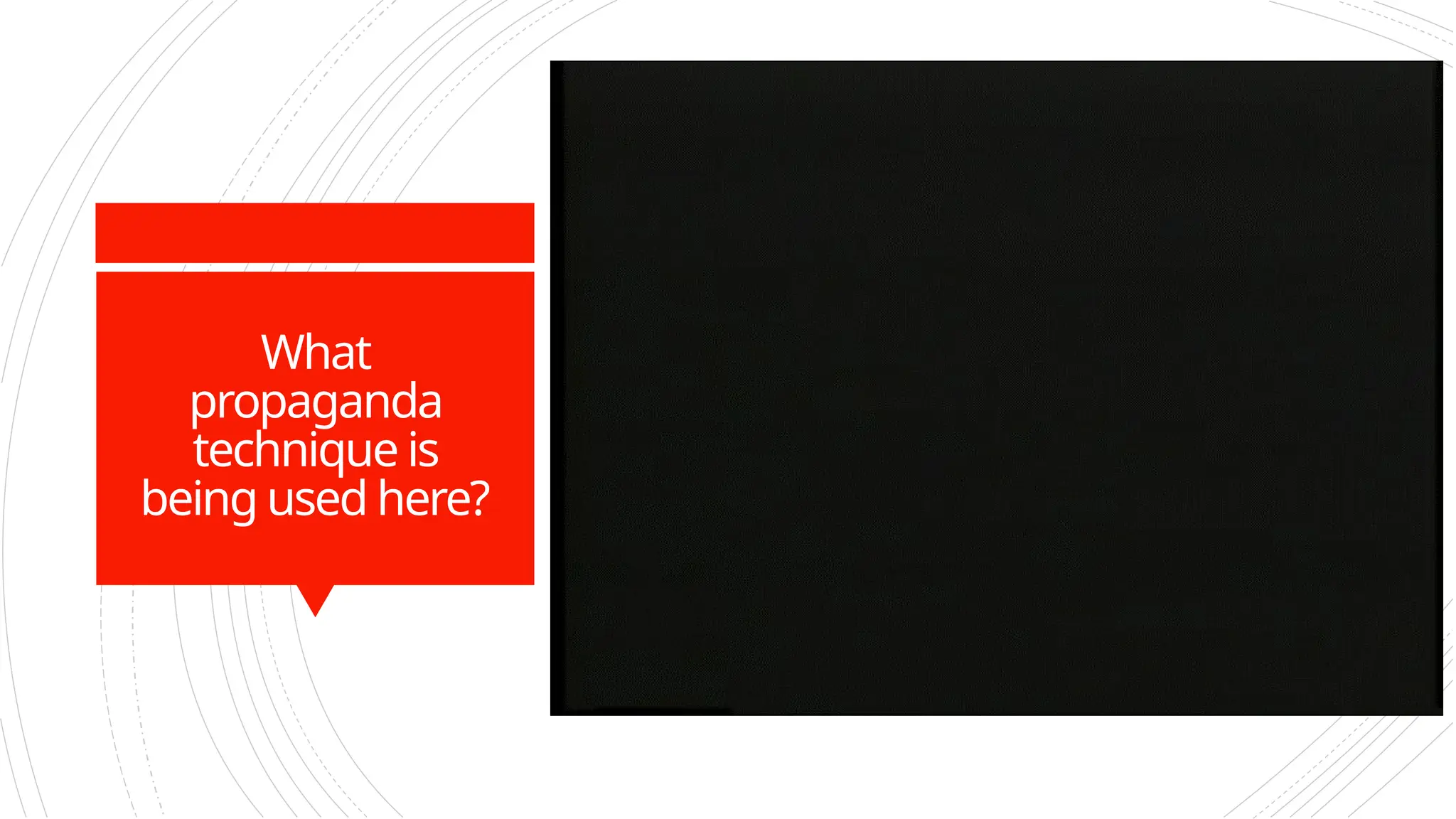 What
propaganda
technique is
being used here?
 