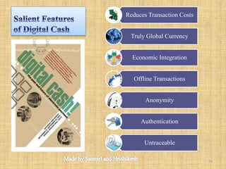 Reduces Transaction Costs
Truly Global Currency
Economic Integration
Offline Transactions
Anonymity
Authentication
Untraceable
34
 
