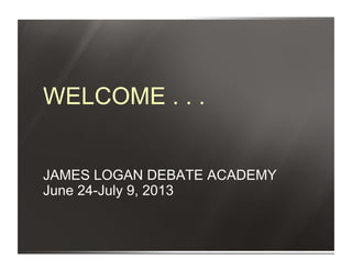 WELCOME . . .


JAMES LOGAN DEBATE ACADEMY
June 24-July 9, 2013
 