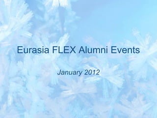 Eurasia FLEX Alumni Events

        January 2012
 