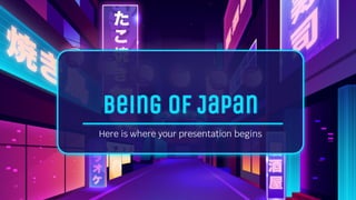 being of Japan
Here is where your presentation begins
 