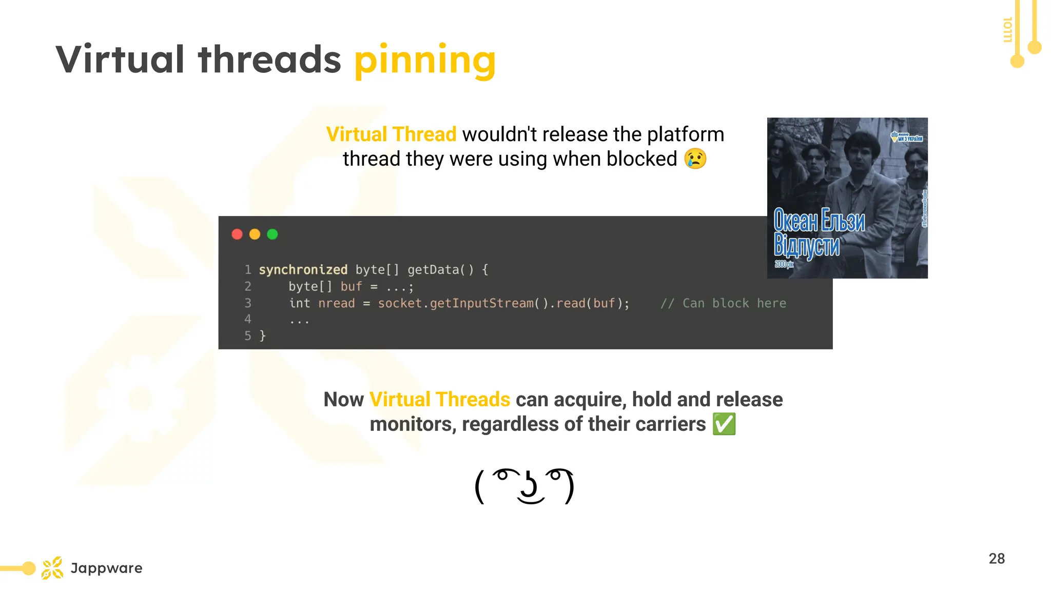 10111
Virtual threads pinning
Virtual Thread wouldn&#x27;t release the platform
thread they were using when blocked 😢
Now Virtual Threads can acquire, hold and release
monitors, regardless of their carriers ✅
28
 