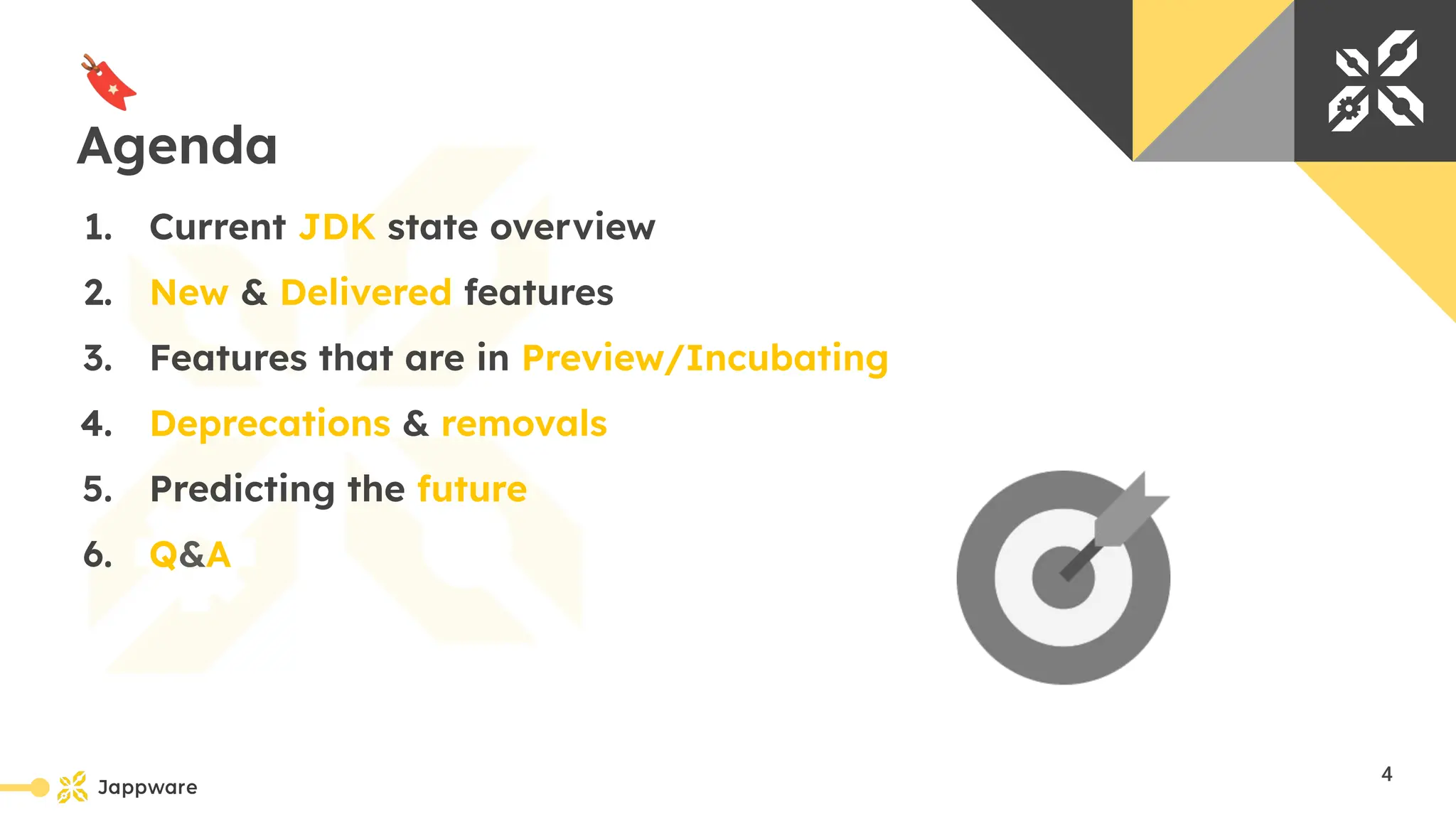 10111
🔖
Agenda
1. Current JDK state overview
2. New &amp; Delivered features
3. Features that are in Preview/Incubating
4. Deprecations &amp; removals
5. Predicting the future
6. Q&amp;A
4
 