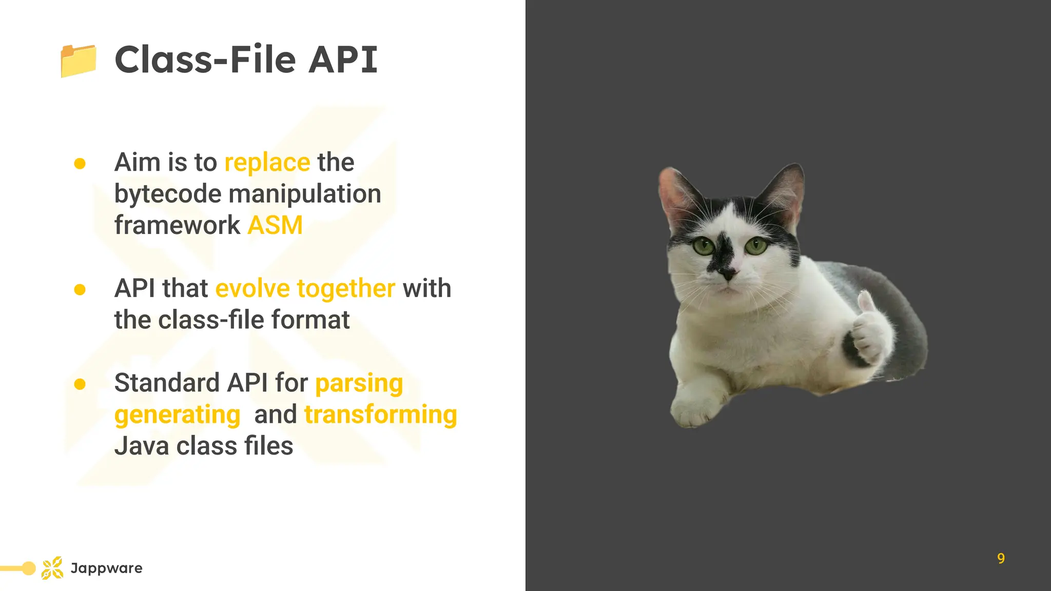 10111
📁 Class-File API
● Aim is to replace the
bytecode manipulation
framework ASM
● API that evolve together with
the class-ﬁle format
● Standard API for parsing,
generating, and transforming
Java class ﬁles
9
 