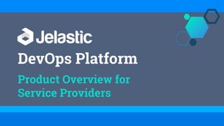 DevOps Platform
Product Overview for
Service Providers
 