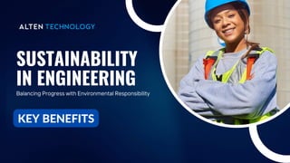 SUSTAINABILITY
IN ENGINEERING
KEY BENEFITS
Balancing Progress with Environmental Responsibility
 