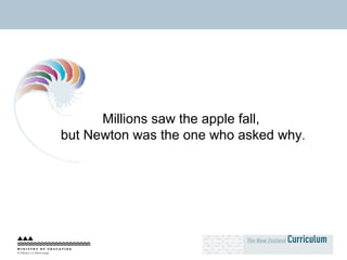 Millions saw the apple fall,  but Newton was the one who asked why . 