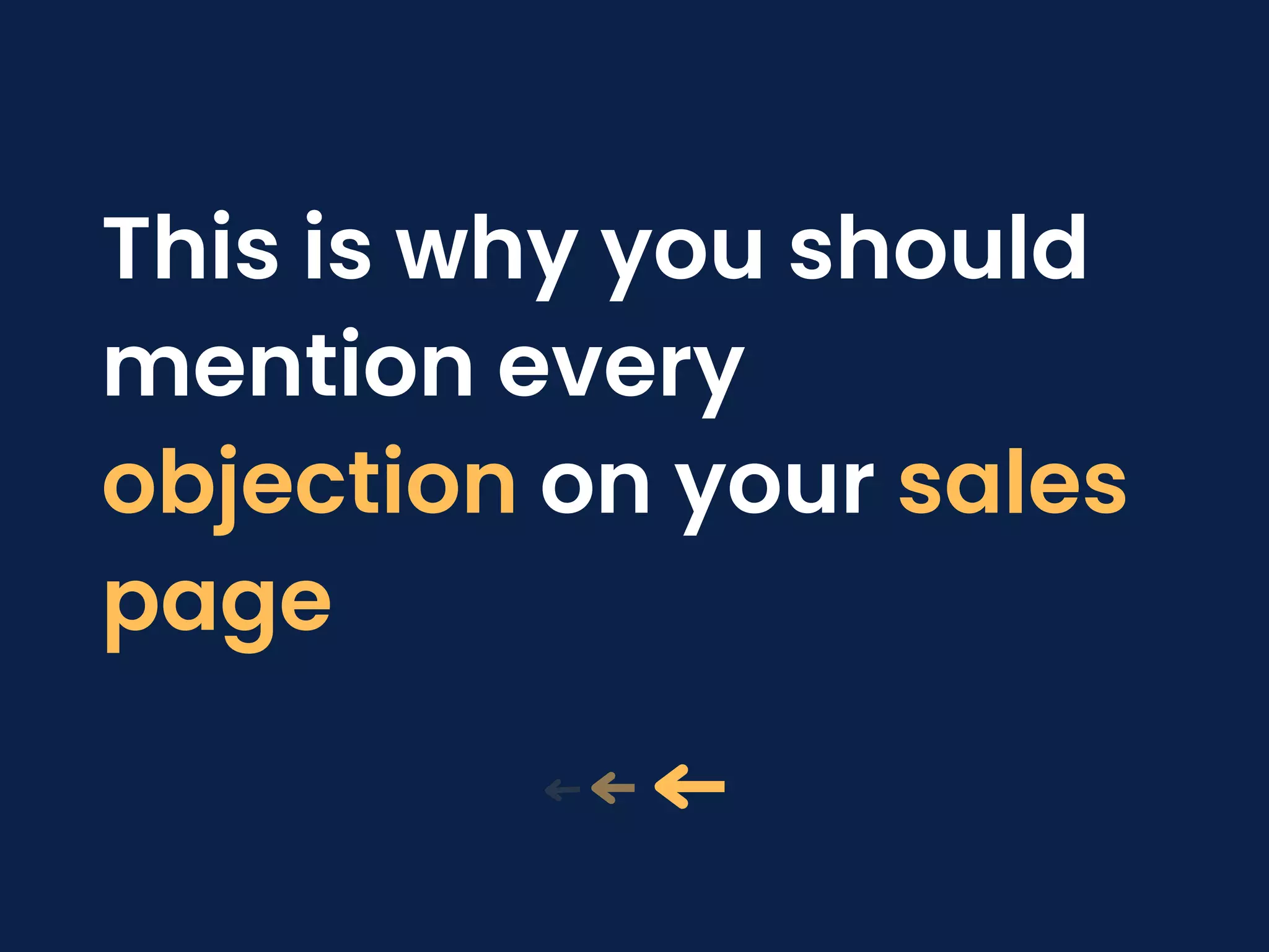 This is why you should
mention every
objection on your sales
page