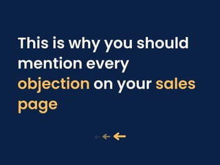 This is why you should
mention every
objection on your sales
page
 