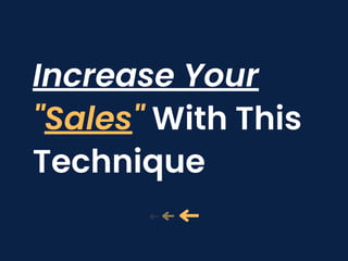 Increase Your
"Sales" With This
Technique
 