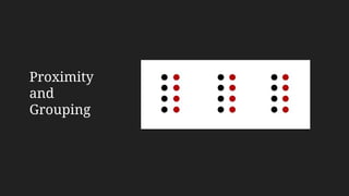Proximity
and
Grouping
 