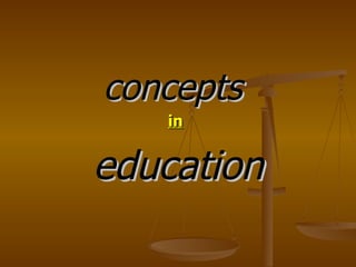 concepts
   in


education
 