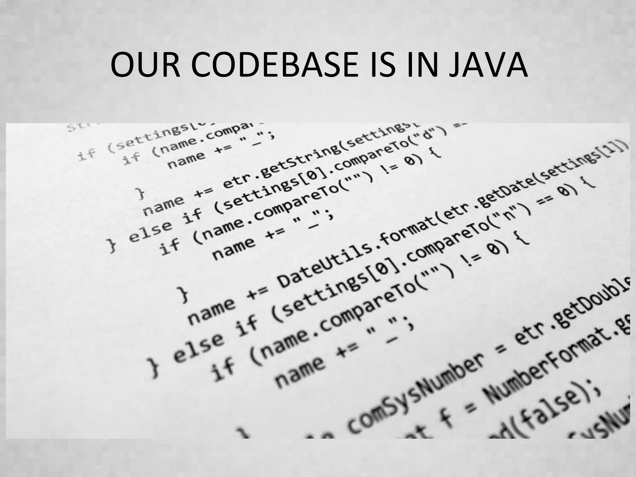 OUR CODEBASE IS IN JAVA
 