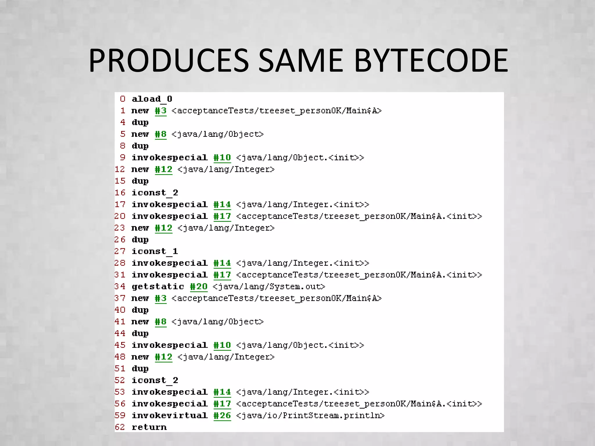 PRODUCES SAME BYTECODE
 