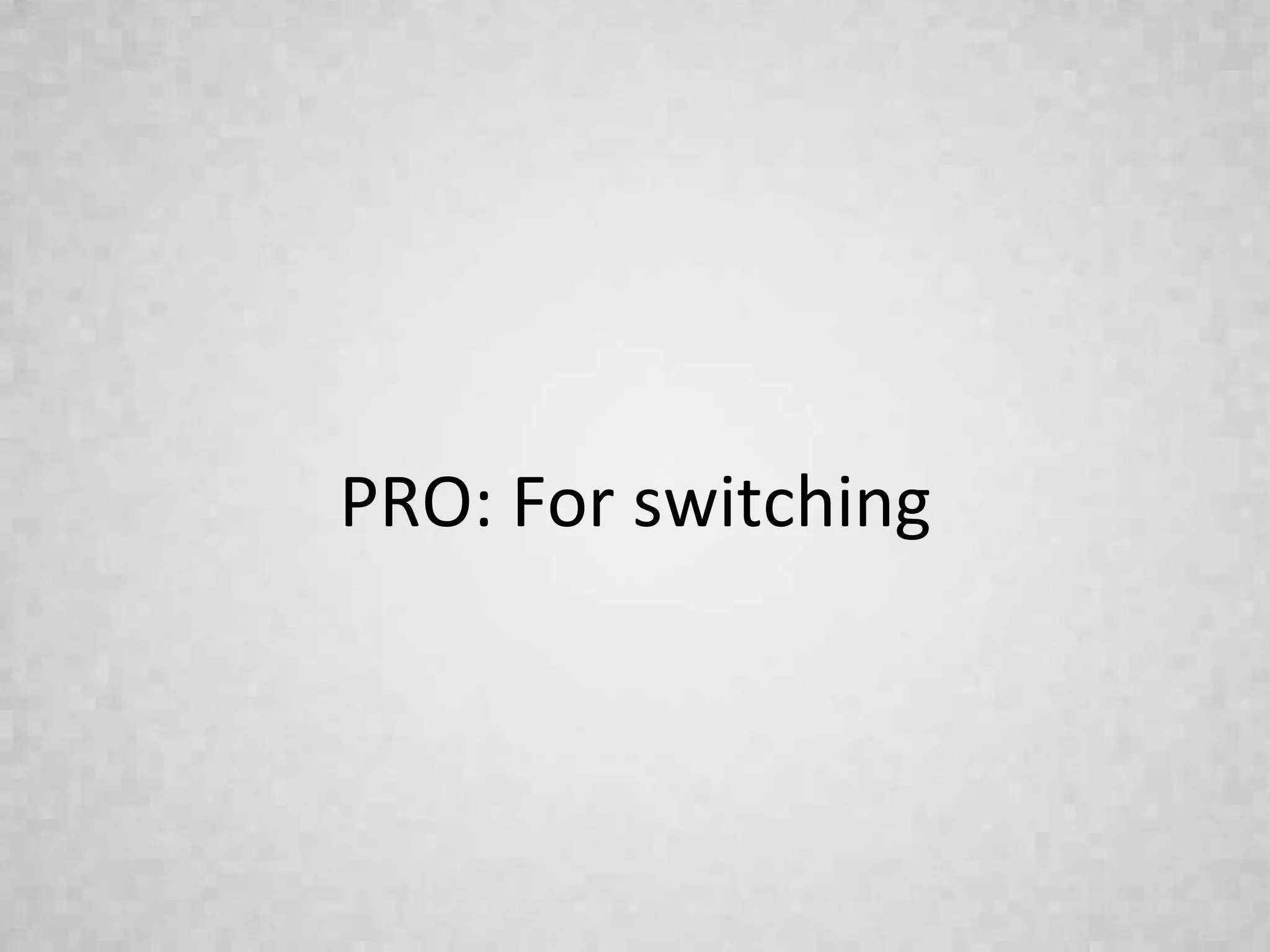 PRO: For switching
 