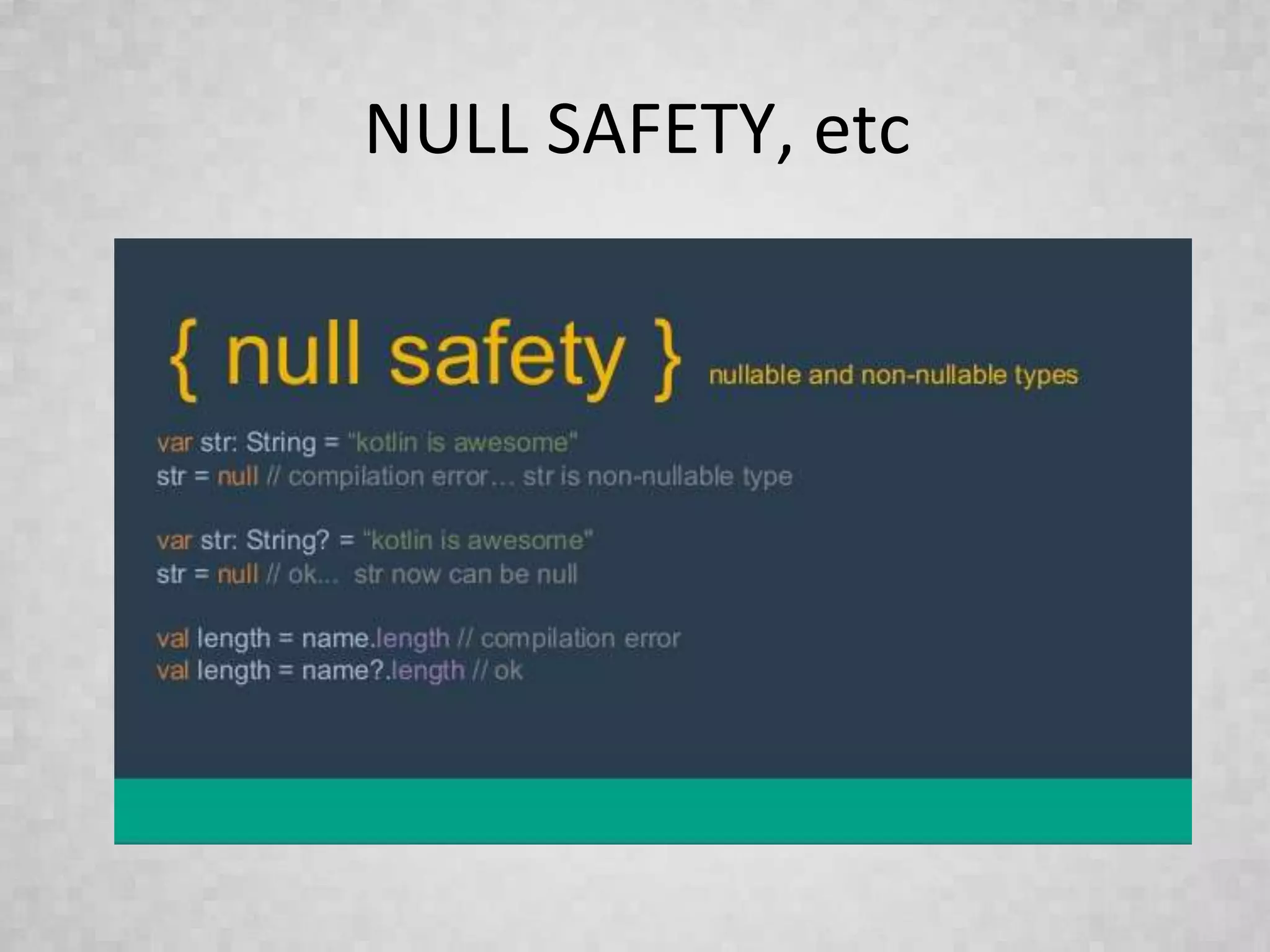 NULL SAFETY, etc
 