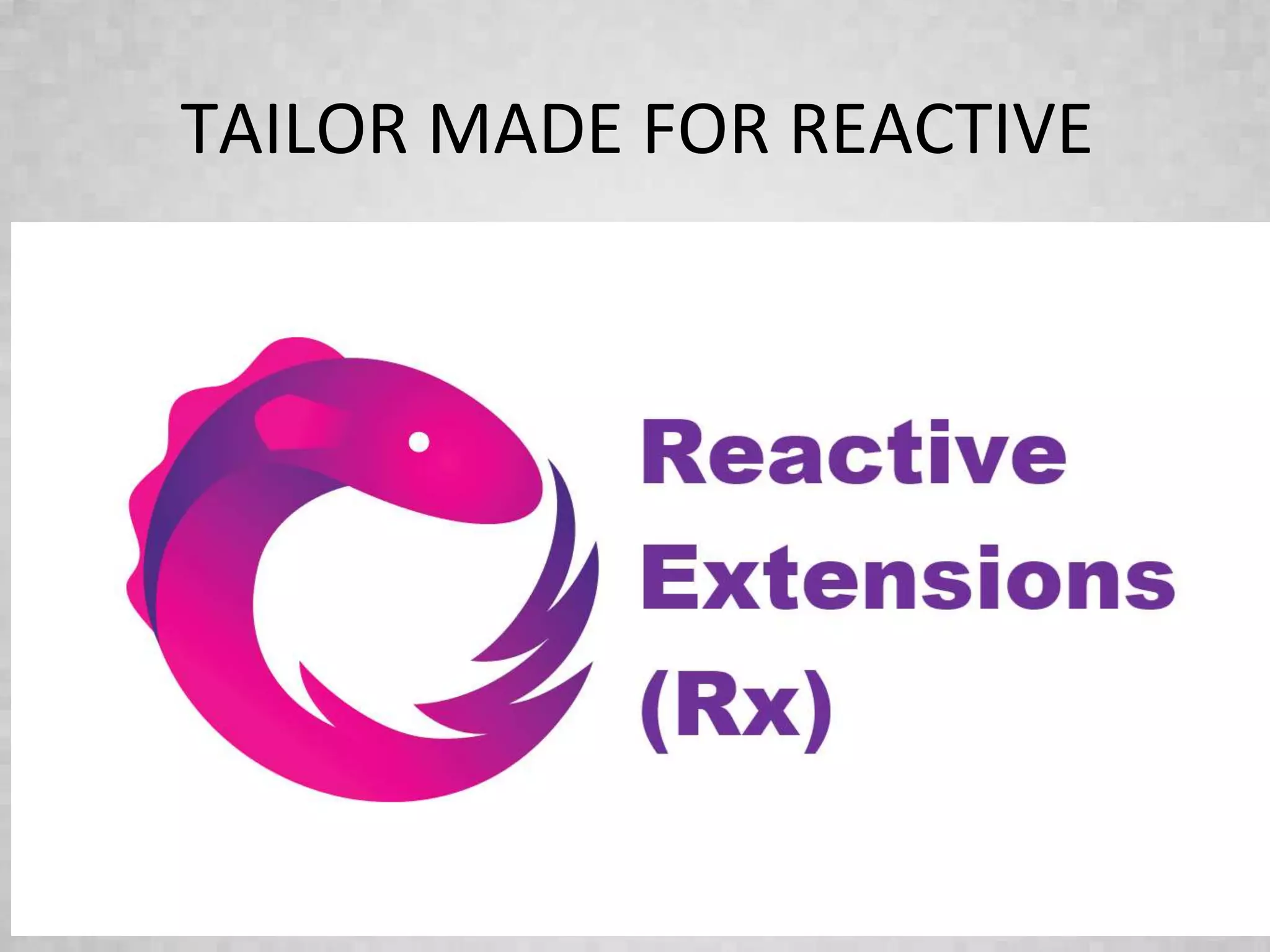 TAILOR MADE FOR REACTIVE
 