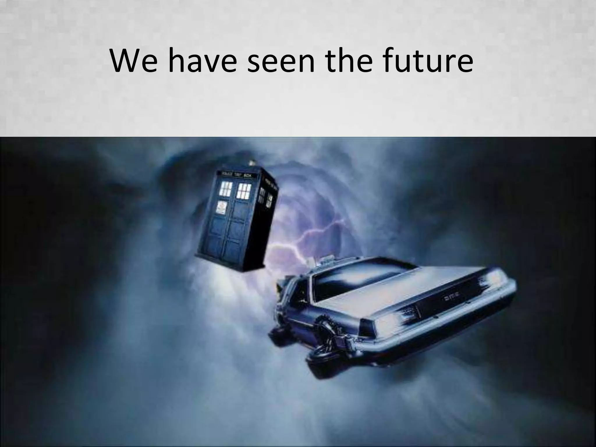 We have seen the future
 