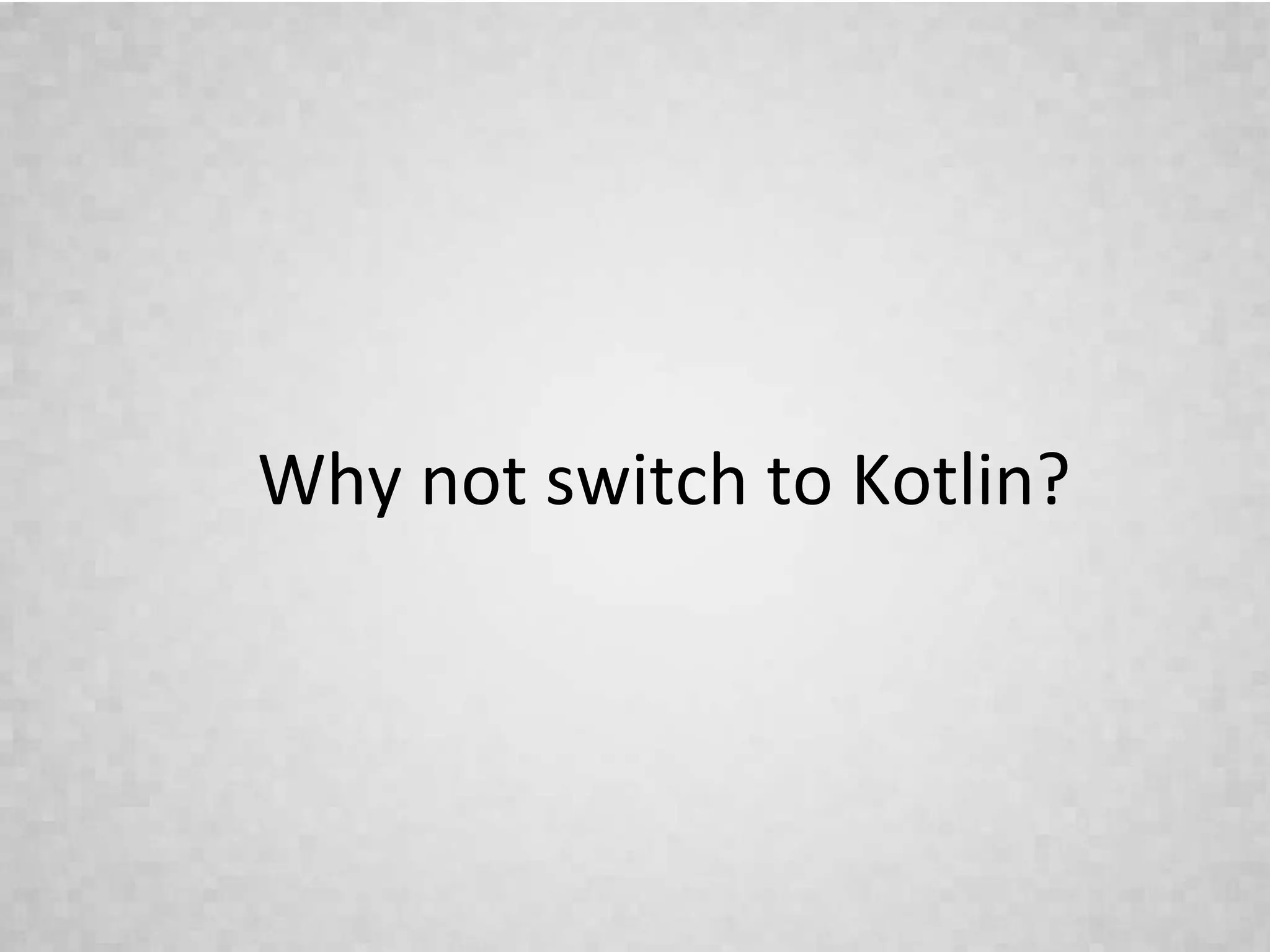 Why not switch to Kotlin?
 