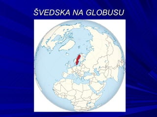 ŠVEDSKA NA GLOBUSU
 