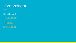 Peer Feedback
Kaycie Bennett
1C: Slide 28-29
2C: Slide 22
2P: Slide 30-31
 