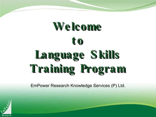 Welcome to Language Skills Training Program EmPower Research Knowledge Services (P) Ltd. 