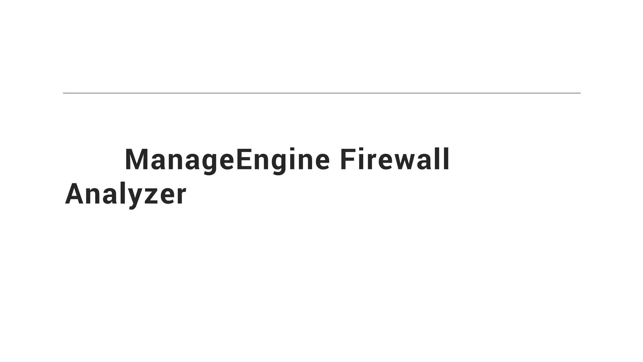ManageEngine Firewall
Analyzer
 