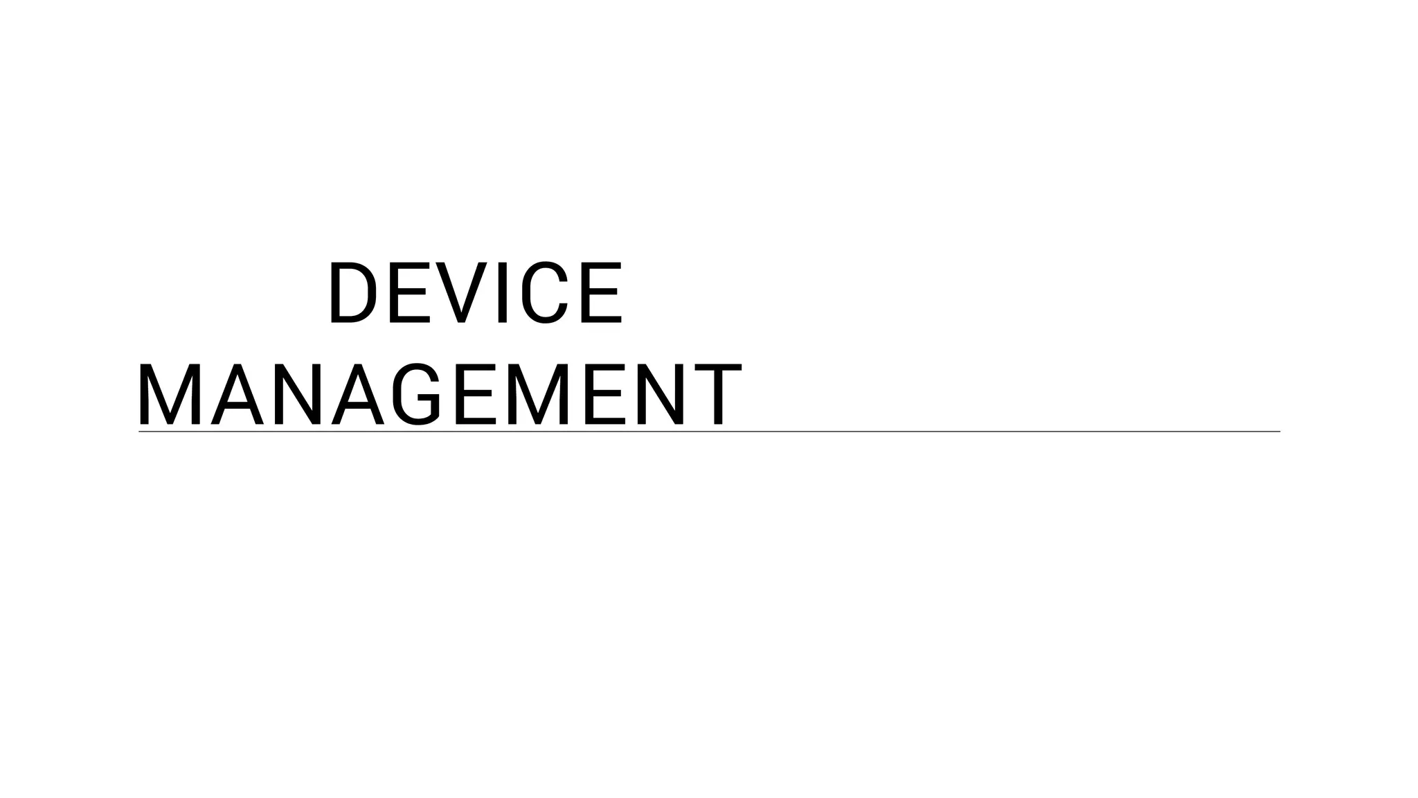 DEVICE
MANAGEMENT
 