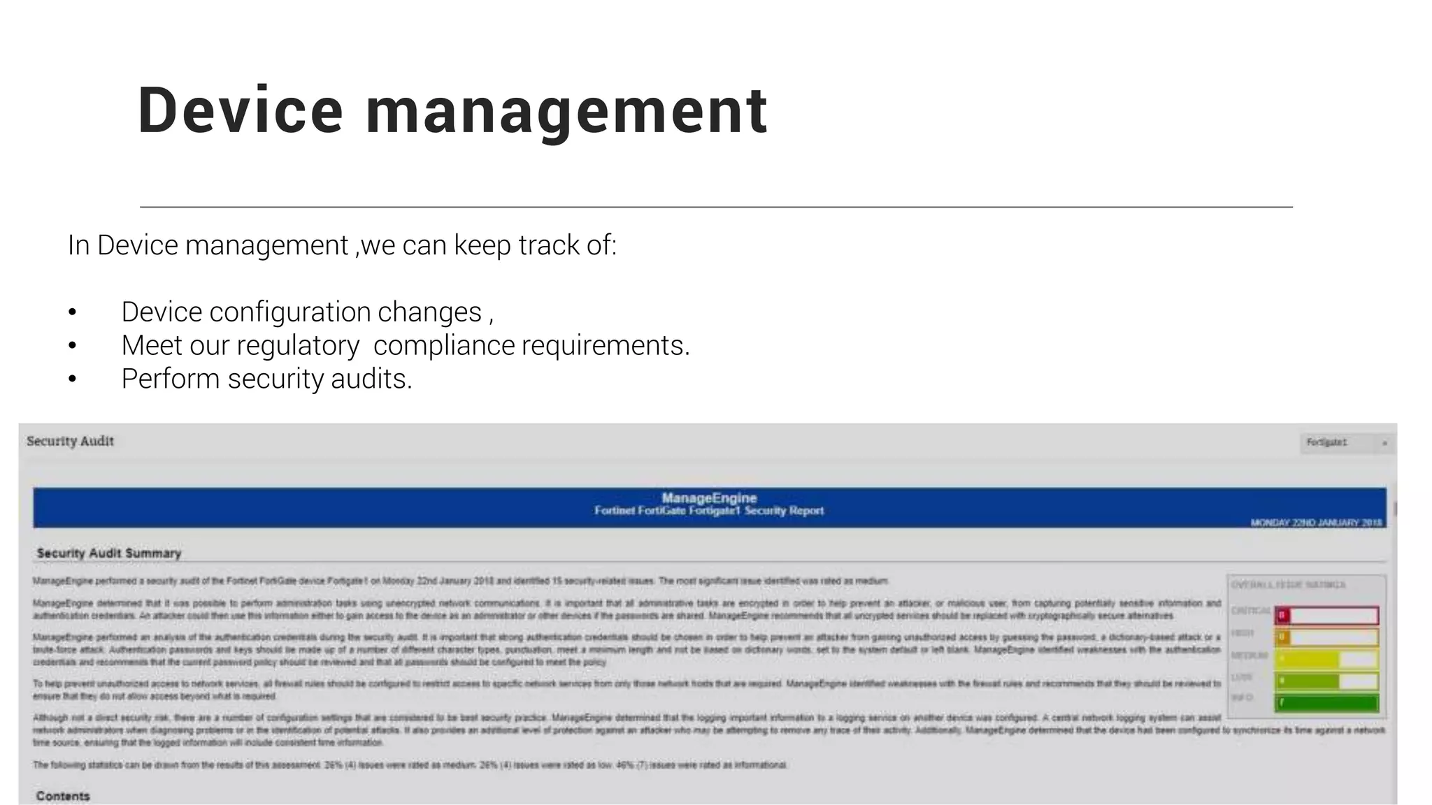 Device management
In Device management ,we can keep track of:
• Device configuration changes ,
• Meet our regulatory compliance requirements.
• Perform security audits.
 