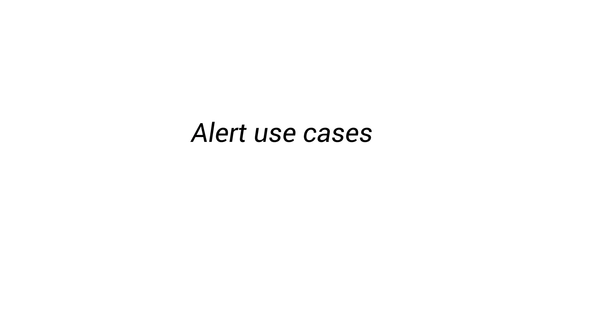 Alert use cases
 