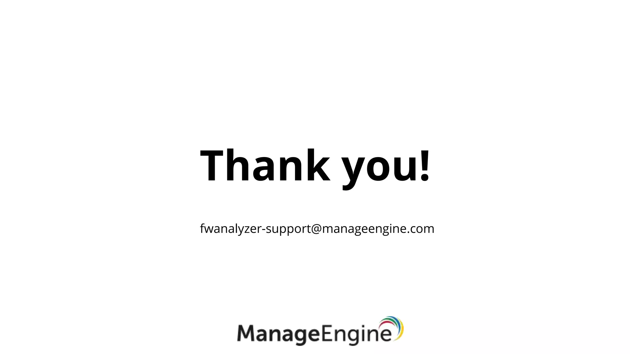 Thank you!
fwanalyzer-support@manageengine.com
 
