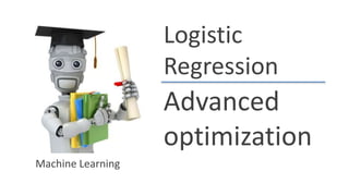 Logistic
Regression
Advanced
optimization
Machine Learning
 