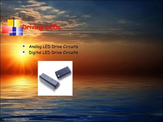 16
Driving LEDs
 Analog LED Drive Circuits
 Digital LED Drive Circuits                              
 