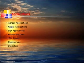 7
Applications
• Sensor Applications
• Mobile Applications
• Sign Applications
• Automative Uses
• LED Signals
• Illuminations
• Indicators
 