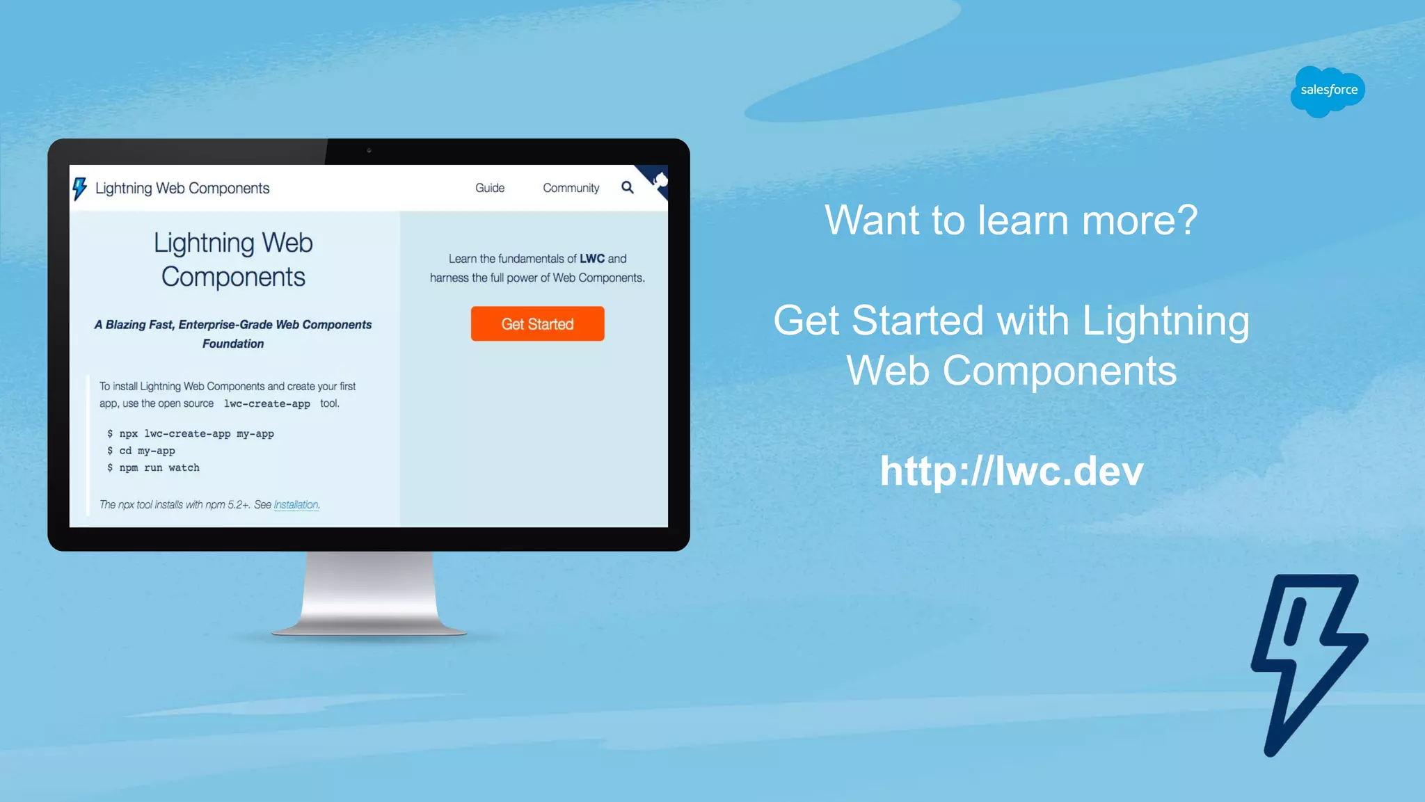 Want to learn more? Get Started with Lightning Web Components http://lwc.dev 