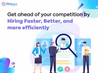 Get ahead of your competition by
Hiring Faster, Better, and
more efficiently
 