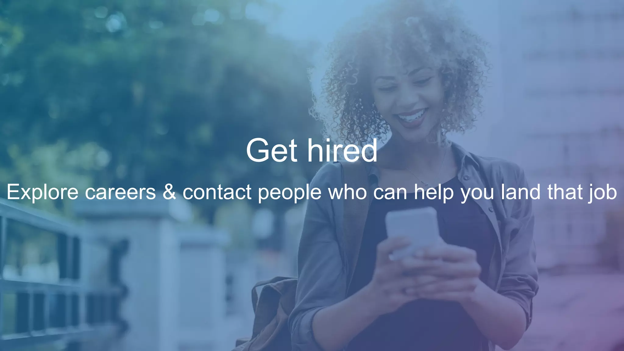 Get hired
Explore careers & contact people who can help you land that job
 