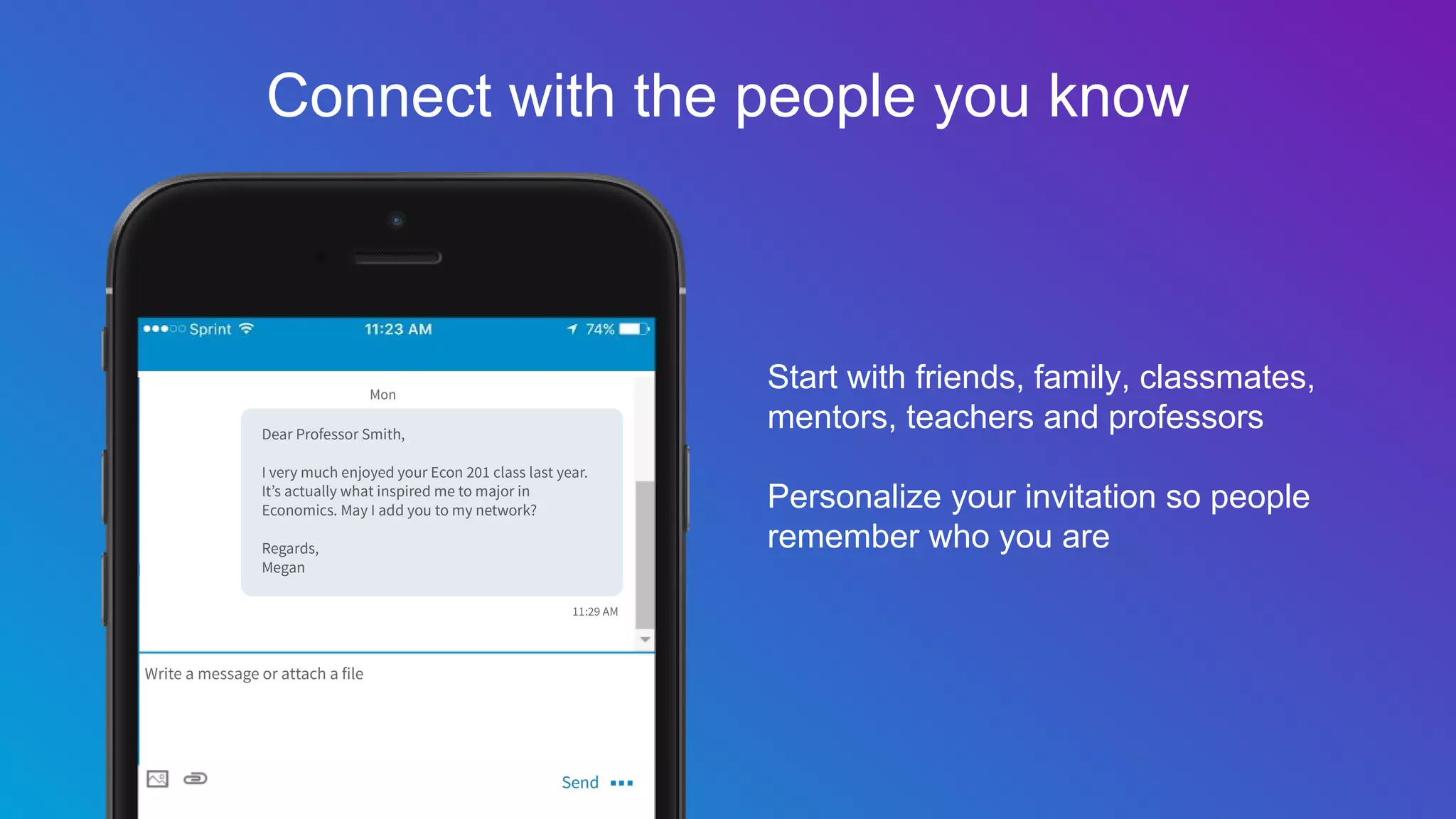 Start with friends, family, classmates,
mentors, teachers and professors
Personalize your invitation so people
remember who you are
Connect with the people you know
 